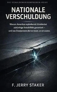 GGKEY:LP1ZDRQ50GG Book #27 – Das Schuldenkrisenproblem: Nationale Verschuldung: Warum Amerikas explodierende Schuldenlast zukünftige Instabilität garantiert – und was ... (German Edition)