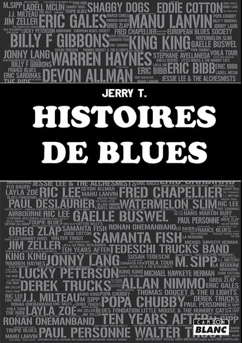Histoires de blues. Recueil d'interviews et rencontres des artistes de blues. Français, internationaux, connus et inconnus du grand public
