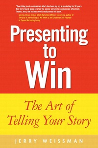 Jerry Weissman - Presenting to win - The art of telling your story.