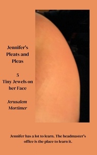  Jerusalem Mortimer - Jennifer's Pleats and Pleas 5: Tiny Jewels on her Face - Jennifer's Pleats and Pleas, #5.
