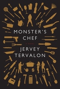 Jervey Tervalon - Monster's Chef - A Novel.