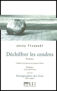 Jerzy Ficowski - Déchiffrer les cendres - Poèmes. Suivi de Photographies des lieux.
