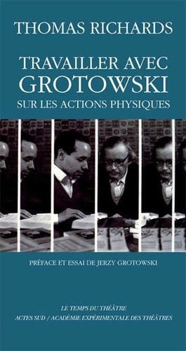 Jerzy Grotowski et Thomas Richards - Travailler avec Grotowski sur les actions physiques.