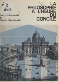 Jerzy Kalinowski et Stefan Swieżawski - La philosophie à l'heure du Concile.