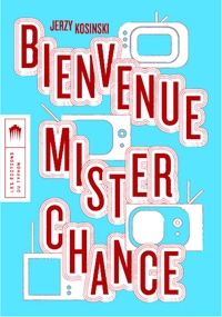 Jerzy Kosinski - Bienvenue Mister Chance.