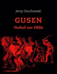 Jerzy Osuchowski et Rudolf A. Haunschmied - GUSEN - Vorhof zur Hölle.