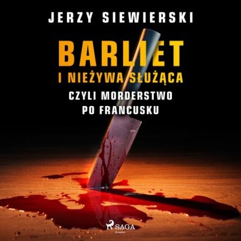 Jerzy Siewierski et Tomasz Ignaczak - Barliet i nieżywa służąca, czyli morderstwo po francusku.