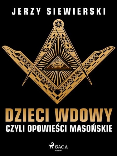 Jerzy Siewierski - Dzieci wdowy, czyli opowieści masońskie.