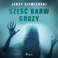 Jerzy Siewierski et Tomasz Ignaczak - Sześć barw grozy.