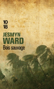 Jesmyn Ward - Bois sauvage.