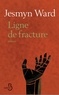 Jesmyn Ward - Ligne de fracture.