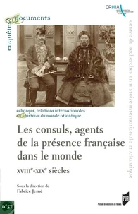 Les consuls, agents de la présence française dans le monde (XVIIIe-XIXe siècles)