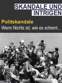 Intrige &amp; Skandal - Polit-Skandale