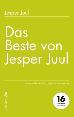 Das Beste von Jesper Juul. Wesentliche Beziehungsfragen und Antworten