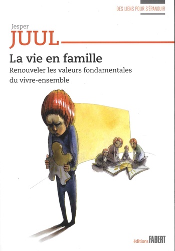 Jesper Juul - La vie en famille - Renouveler les valeurs fondamentales du vivre-ensemble.