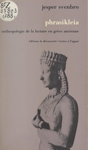 Jesper Svenbro et Pierre Vidal-Naquet - Phrasikleia - Anthropologie de la lecture en Grèce ancienne.