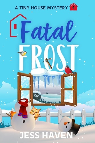  Jess Haven - Fatal Frost - Tiny House Mysteries, #4.