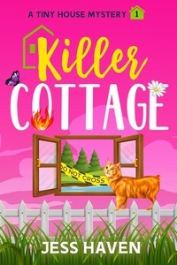  Jess Haven - Killer Cottage - Tiny House Mysteries, #1.