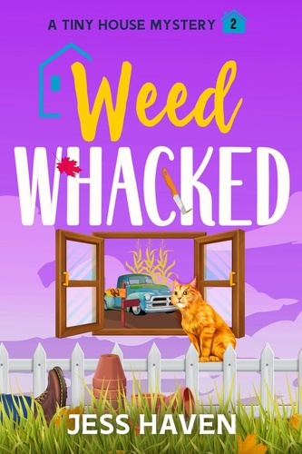  Jess Haven - Weed Whacked - Tiny House Mysteries, #2.