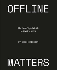 Jess Henderson - Offline matters - A less-digital guide to creative work.