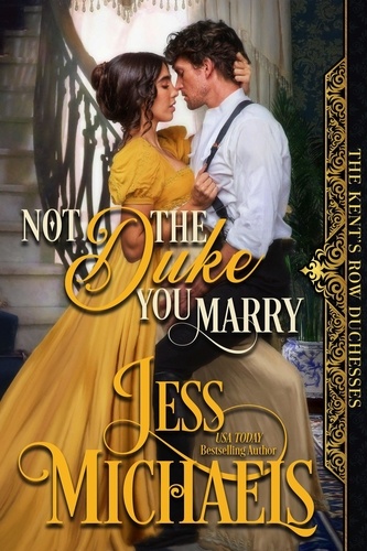  Jess Michaels - Not the Duke You Marry - The Kent's Row Duchesses, #3.