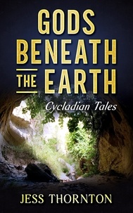  Jess Thornton - Gods Beneath the Earth - Cycladian Tales, #1.