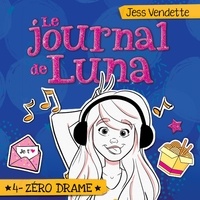 Jess Vendette et Pénélope Jolicoeur - Le journal de Luna: Tome 4 - Zéro drame - Tome 4 - Zéro drame.