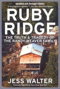 Jess Walter - Ruby Ridge - The Truth and Tragedy of the Randy Weaver Family.