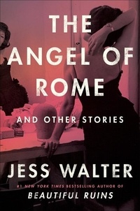 Jess Walter - The Angel of Rome - And Other Stories.