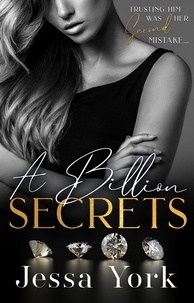  Jessa York - A Billion Secrets: A Dark Billionaire Mafia Romance - The Rosetti Crime Family, #2.