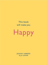 Jessamy Hibberd et Jo Usmar - This Book Will Make You Happy.