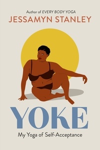 Jessamyn Stanley - Yoke - My Yoga of Self-Acceptance.