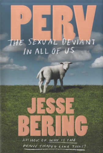 Jesse Bering - Perv - The Sexual Deviant in All of Us.