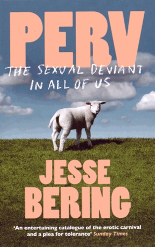 Jesse Bering - Perv - The Sexual Deviant in All of Us.
