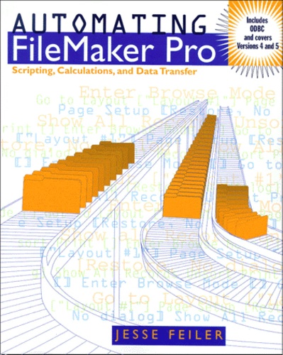 Jesse Feiler - Automating Filemaker Pro. Scripting, Calculations, And Data Transfer.