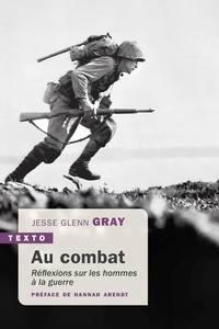 Jesse Glenn Gray - Au combat - Réflexions sur les hommes à la guerre.