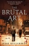 Jesse Kellerman - The Brutal Art.