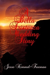  Jesse Kimmel-Freeman - A Bella Tristezza Wedding Story - Bella Vampires Series.