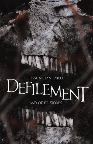  Jesse Nolan Bailey - Defilement and Other Stories.