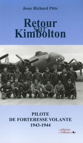 Jesse-Richard Pitts - Retour sur Kimbolton - Pilote de forteresse volante 1943-1944.