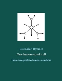 Jesse Sakari Hyttinen - One theorem started it all - From treespeak to famous numbers.