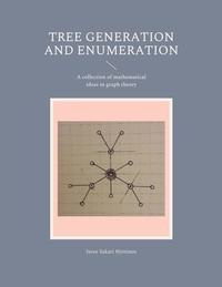 Jesse Sakari Hyttinen - Tree generation and enumeration - A collection of mathematical ideas in graph theory.