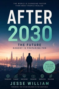 AFTER 2030: The Future Nobody Is Preparing For