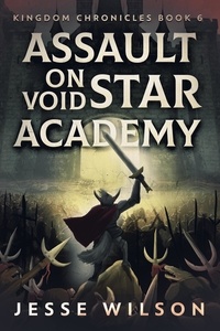  Jesse Wilson - Assault On Void Star Academy - Kingdom Chronicles, #6.