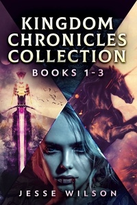  Jesse Wilson - Kingdom Chronicles Collection - Books 1-3.