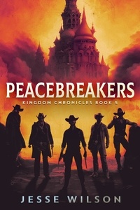  Jesse Wilson - Peacebreakers - Kingdom Chronicles, #5.
