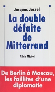  Jessel - La double défaite de Mitterrand - De Berlin à Moscou, les faillites d'une diplomatie.