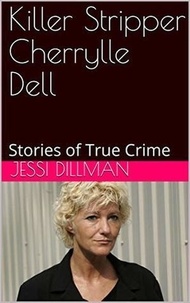  Jessi Dilman - Killer Stripper Cherrylle Dell Stories of True Crime.