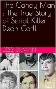  Jessi Dilman - The Candy Man : The True Story of Serial Killer Dean Corll.