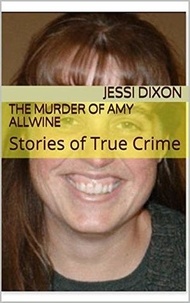  Jessi Dixon - The Murder of Amy Allwine.